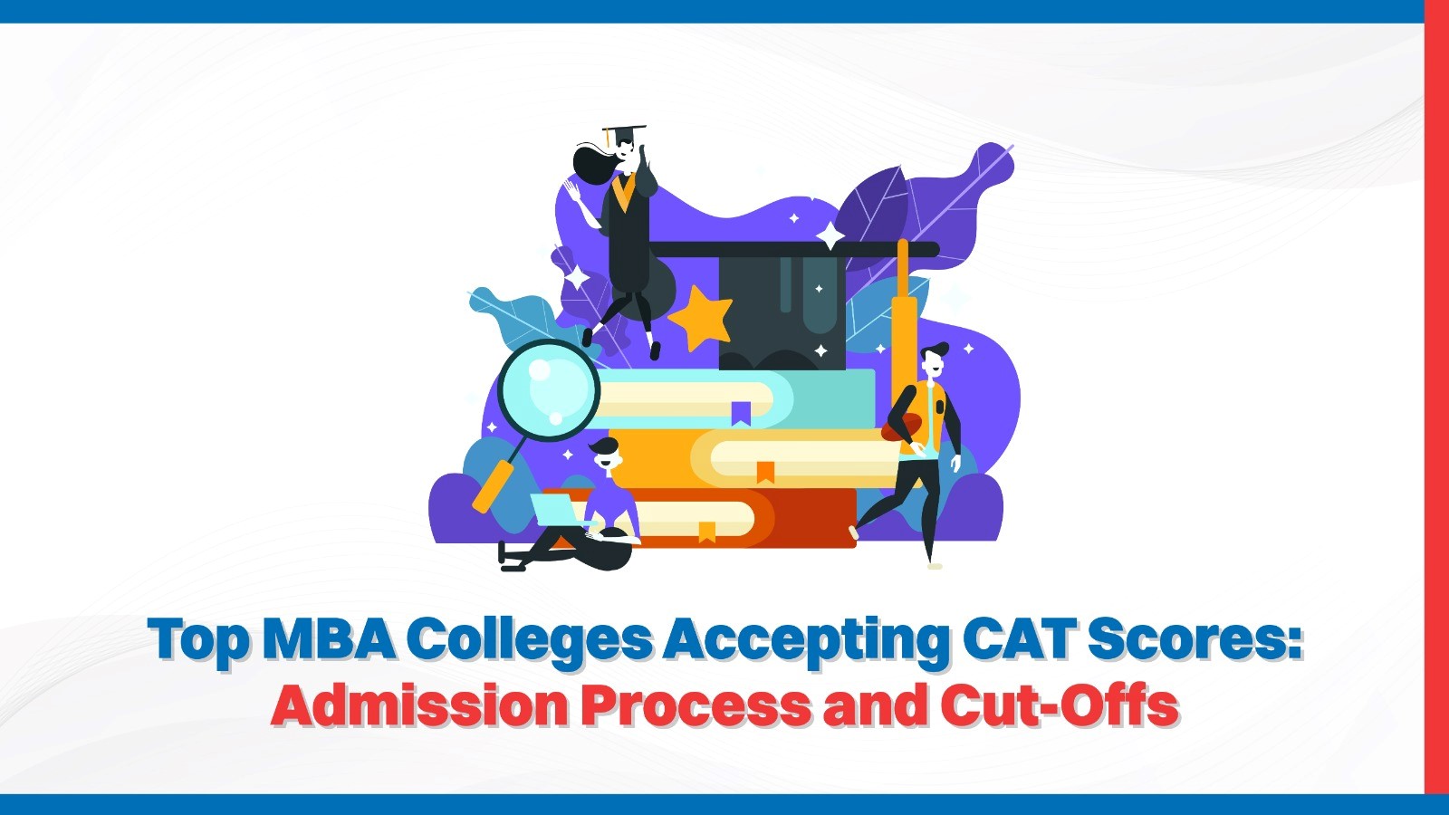 Top MBA Colleges Accepting CAT Scores Admission Process and Cut-Offs.jpg